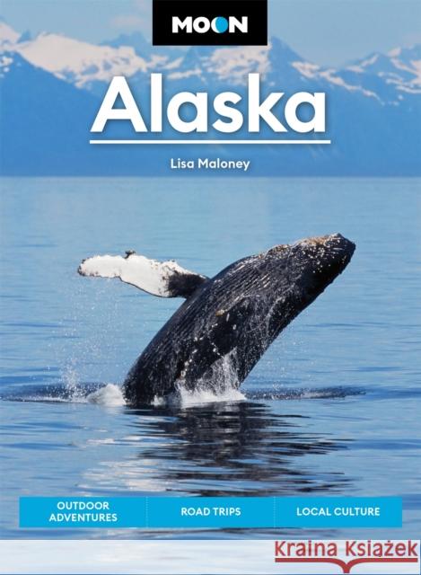 Moon Alaska (Third Edition): Scenic Drives, National Parks, Best Hikes Lisa Maloney 9781640496538 Avalon Travel Publishing - książka