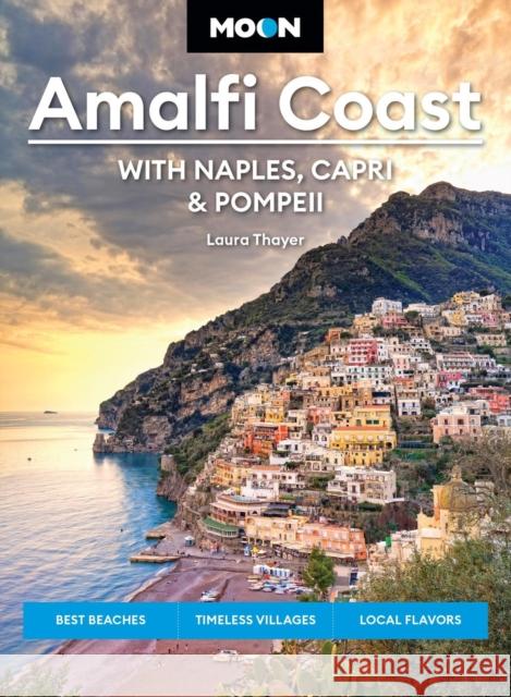 Moon Amalfi Coast: With Naples, Capri & Pompeii: Best Beaches, Timeless Villages, Local Flavors Laura L Thayer 9798886470482 Avalon Publishing Group - książka