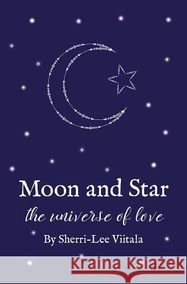 Moon and Star: the universe of love Jane, Ashley 9781999514709 Sherri-Lee Viitala - książka