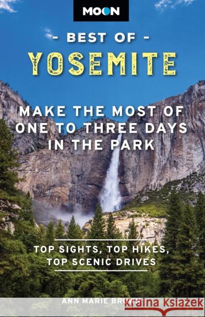 Moon Best of Yosemite (Second Edition): Make the Most of One to Three Days in the Park Ann Brown 9798886470369 Avalon Publishing Group - książka