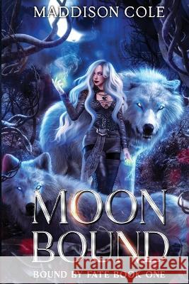 Moon Bound: A Why Choose Fated Mates Romance Maddison Cole   9781916521100 Dirty Talk Publishing LTD - książka