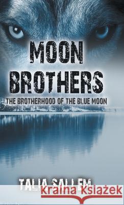 Moon Brothers: The Brotherhood of the Blue Moon Talia Sallem 9781543741377 Partridge Publishing Singapore - książka