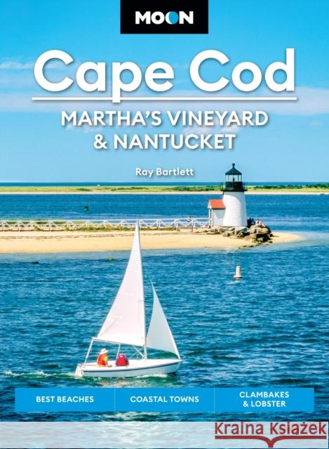 Moon Cape Cod, Martha's Vineyard & Nantucket (Seventh Edition): Best Beaches, Coastal Towns, Clambakes & Lobster Ray Bartlett 9798886470666 Avalon Publishing Group - książka