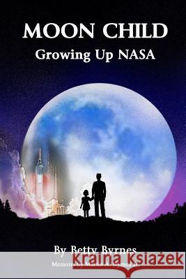 Moon Child: Growing Up Nasa: Growing Up NASA Byrnes Jr, Martin a. 9781503279582 Createspace - książka