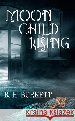 Moon Child Rising R H Burkett   9781959548089 Cw Indie Press - książka