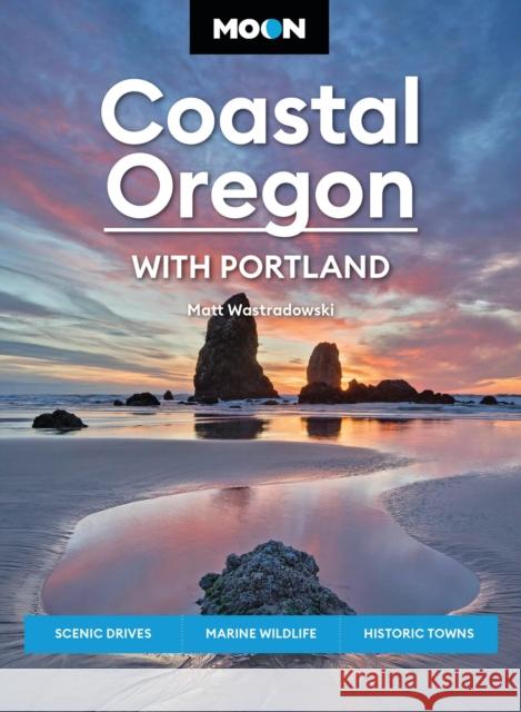 Moon Coastal Oregon: With Portland: Scenic Drives, Marine Wildlife, Historic Towns Matt Wastradowski 9798886470468 Avalon Publishing Group - książka