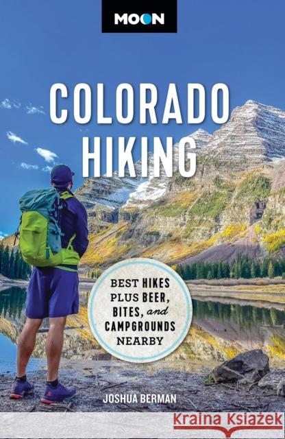 Moon Colorado Hiking (First Edition): Best Hikes Plus Beer, Bites, and Campgrounds Nearby Joshua Berman 9781640499621 Avalon Travel Publishing - książka