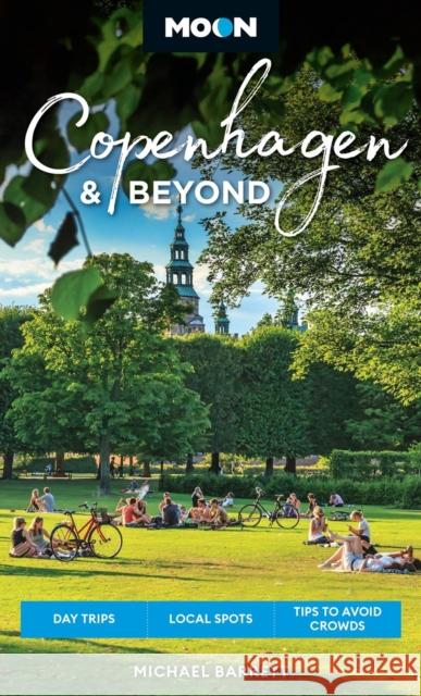 Moon Copenhagen & Beyond: Day Trips, Local Spots, Tips to Avoid Crowds (2nd Edition, Revised) Michael Barrett 9798886470758 Avalon Publishing Group - książka