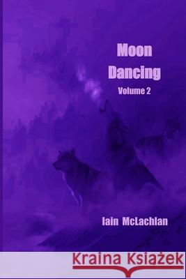 Moon Dancing Volume 2 Iain McLachlan 9781774030813 Silver Bow Publishing - książka