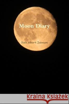 Moon Diary Dale Albert Johnson 9781365635892 Lulu.com - książka