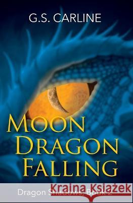 Moon Dragon Falling: Dragon Shadows Book 2 G. S. Carline 9781943654239 Dancing Corgi Press - książka