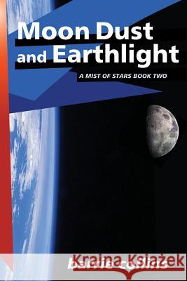 Moon Dust and Earthlight: A Mist of Stars Book Two Barrie Collins 9781387195381 Lulu.com - książka