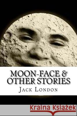 Moon-Face & Other Stories Jack London Edibooks 9781533679994 Createspace Independent Publishing Platform - książka