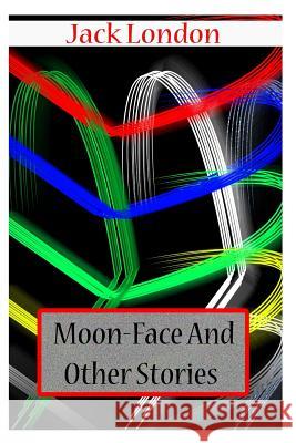 Moon-Face And Other Stories London, Jack 9781478104544 Createspace - książka