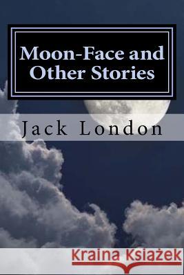 Moon-Face and Other Stories Jack London Hollybook 9781522821410 Createspace Independent Publishing Platform - książka