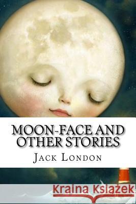 Moon-Face and Other Stories Jack London Mybook 9781977929594 Createspace Independent Publishing Platform - książka