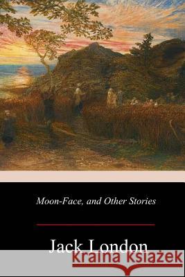 Moon-Face, and Other Stories Jack London 9781979439084 Createspace Independent Publishing Platform - książka