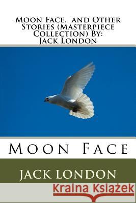 Moon Face. and Other Stories (Masterpiece Collection) By: Jack London London, Jack 9781534965676 Createspace Independent Publishing Platform - książka