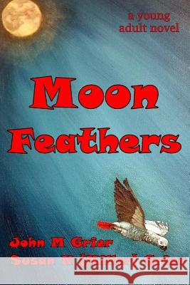 Moon Feathers John M. Grier 9781502439154 Createspace Independent Publishing Platform - książka