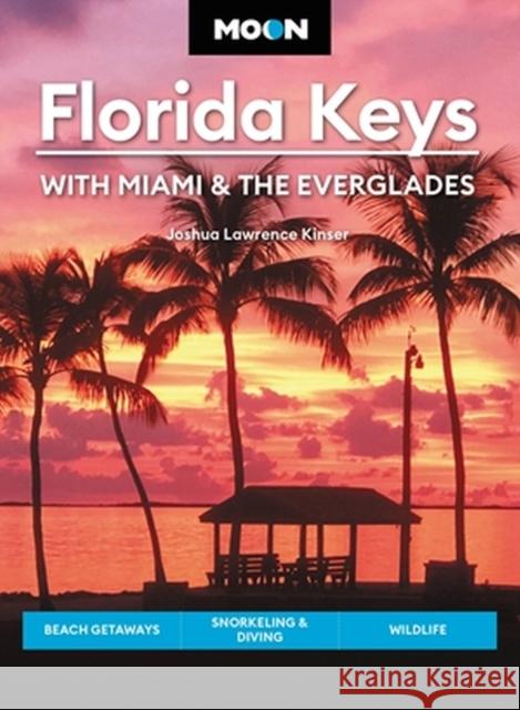 Moon Florida Keys: With Miami & the Everglades: Beach Getaways, Snorkeling & Diving, Wildlife Joshua Lawrence Kinser 9781640499508 Avalon Travel Publishing - książka