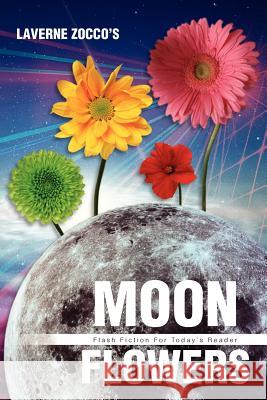 Moon Flowers: Flash Fiction for Today's Reader Zocco, Laverne 9781479725571 Xlibris Corporation - książka
