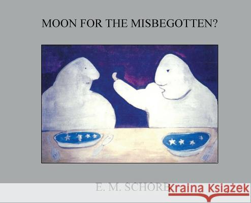 Moon for the Misbegotten? E. M. Schorb 9780692977743 Hill House New York - książka