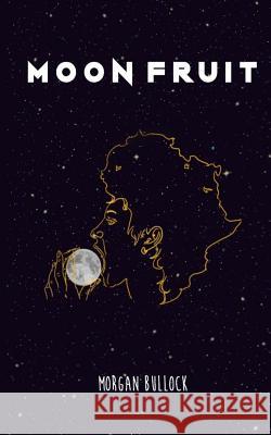 Moon Fruit Morgan Bullock 9780578412641 Morgan Bullock - książka