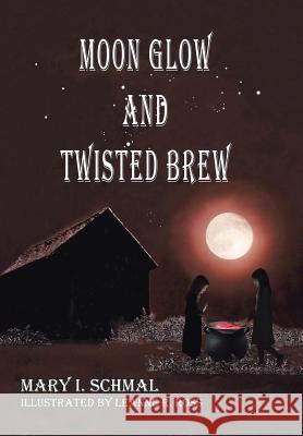 Moon Glow and Twisted Brew: Book Two Mary I. Schmal 9781641916516 Christian Faith Publishing, Inc - książka