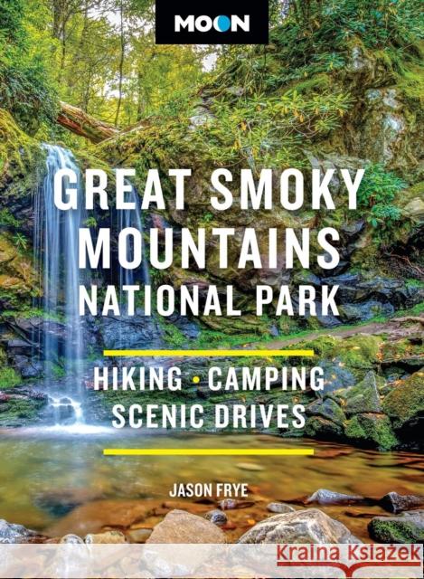 Moon Great Smoky Mountains National Park (Fourth Edition): Hiking, Camping, Scenic Drives Jason Frye 9798886471526 Avalon Travel Publishing - książka