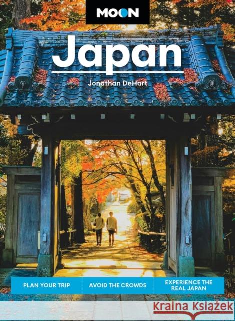 Moon Japan (Third Edition): Plan Your Trip, Avoid the Crowds, Experience the Real Japan Jonathan DeHart 9798886470840 Avalon Publishing Group - książka