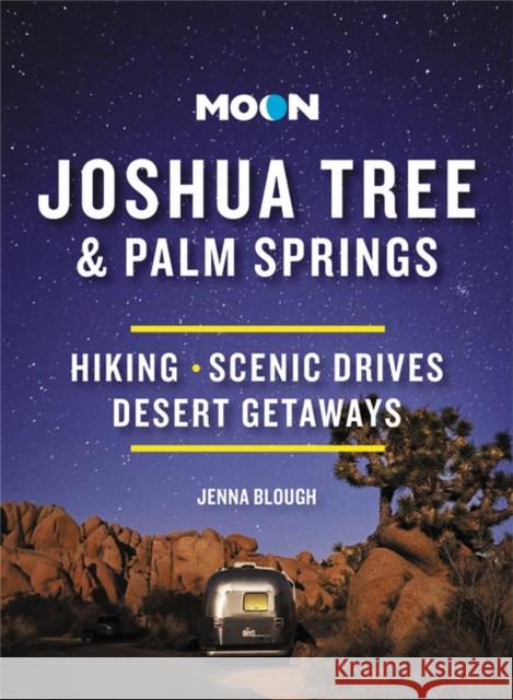 Moon Joshua Tree & Palm Springs: Hiking, Scenic Drives, Desert Getaways Blough, Jenna 9781640496156 Moon Travel - książka