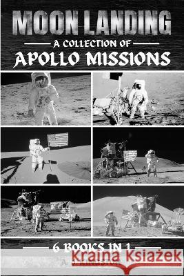 Moon Landing: A Collection Of Apollo Missions A J Kingston   9781839383557 Pastor Publishing Ltd - książka