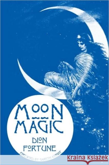 Moon Magic Dion Fortune Gareth Knight 9781578632893 Weiser Books - książka