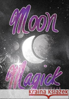 Moon Magick Spellbook: Book Of Spells Grimoire Tansie Stephens Gaia Sesh 9781686654176 Independently Published - książka