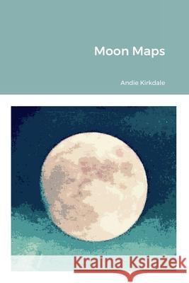 Moon Maps Andie Kirkdale 9781365393693 Lulu.com - książka