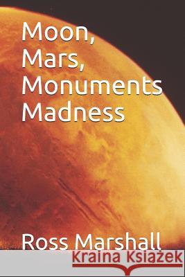 Moon, Mars, Monuments Madness Ross S. Marshall 9781794390294 Independently Published - książka