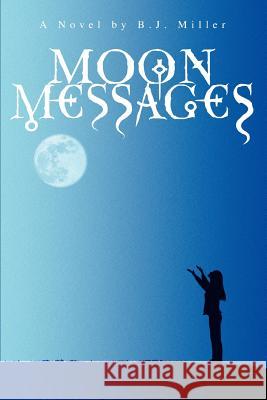 Moon Messages B. J. Miller 9780595364534 iUniverse - książka