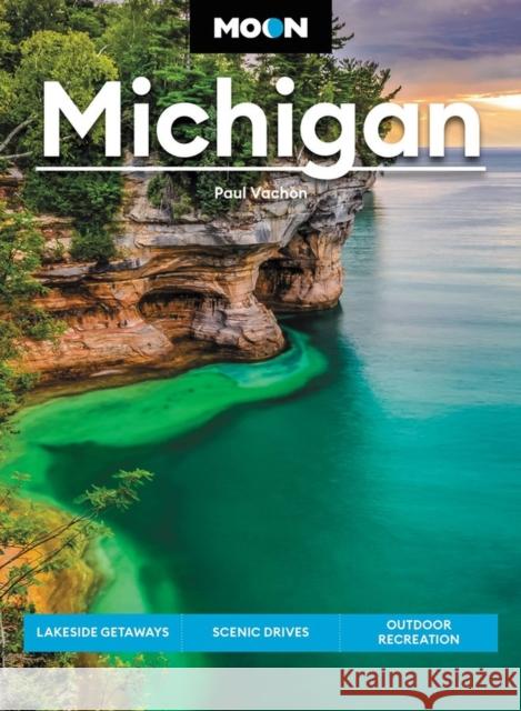 Moon Michigan (Eigth Edition): Lakeside Getaways, Scenic Drives, Outdoor Recreation Paul Vachon 9781640497382 Avalon Travel Publishing - książka