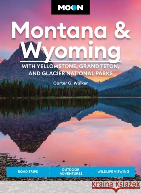Moon Montana & Wyoming: With Yellowstone, Grand Teton & Glacier National Parks (Fifth Edition): Road Trips, Outdoor Adventures, Wildlife Viewing Carter Walker 9781640497139 Moon Travel - książka