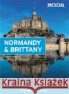 Moon Normandy & Brittany: With Mont-Saint-Michel Chris Newens 9781640495951 Avalon Travel Publishing