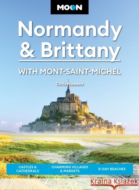Moon Normandy & Brittany: With Mont-Saint-Michel (Third Edition): Castles & Cathedrals, Charming Villages & Markets, D-Day Beaches Chris Newens 9798886471205 Avalon Travel Publishing - książka