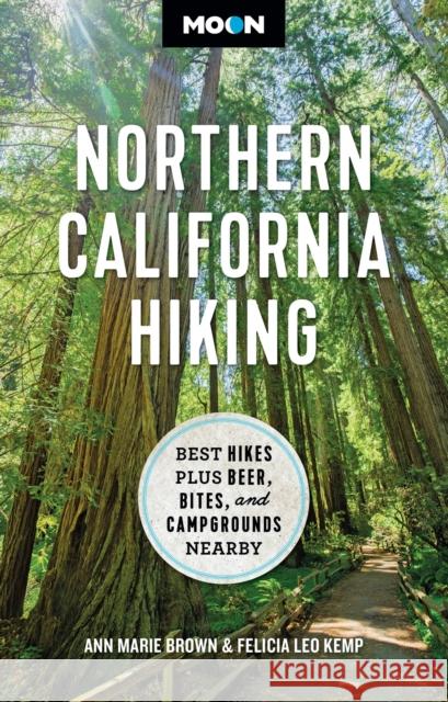 Moon Northern California Hiking (First Edition): Best Hikes Plus Beer, Bites, and Campgrounds Nearby Felicia Kemp 9781640499683 Avalon Travel Publishing - książka