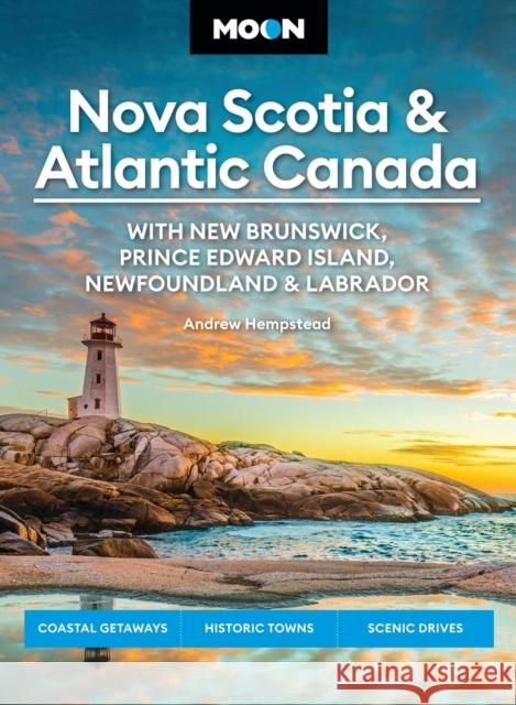 Moon Nova Scotia & Atlantic Canada: With New Brunswick, Prince Edward Island, Newfoundland & Labrador: Coastal Getaways, Historic Towns, Scenic Drives Andrew Hempstead 9798886470567 Avalon Publishing Group - książka