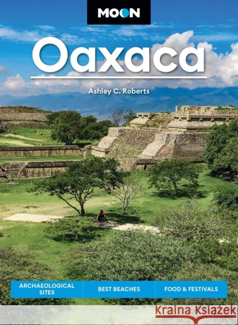 Moon Oaxaca (Second Edition): Archaeological Sites, Best Beaches, Food & Festivals Ashley Roberts 9798886471243 Avalon Publishing Group - książka