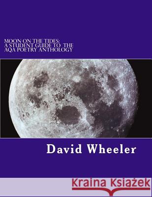 Moon on the Tides: A Student Guide to the AQA Poetry Anthology Wheeler, David 9781478340515 Createspace - książka