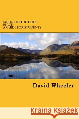 Moon on the Tides: Place - A Guide for Students David Wheeler 9781478368304 Createspace - książka