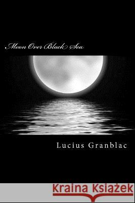 Moon Over Black Sea MR Lucius Granblac 9781481028547 Createspace - książka