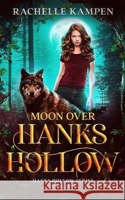 Moon Over Hanks Hollow: Hanks Hollow Series Book One Kampen, Rachelle 9798986075204 Rachelle Scalzo - książka