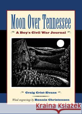 Moon Over Tennessee: A Boy's Civil War Journal Craig Crist-Evans Bonnie Christensen 9780618311071 Houghton Mifflin Company - książka