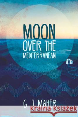 Moon Over the Mediterranean G. J. Maher 9781925367898 Brolga Publishing Pty Ltd - książka